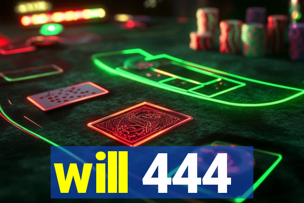 will 444