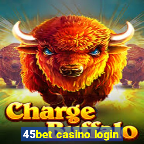 45bet casino login