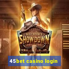 45bet casino login