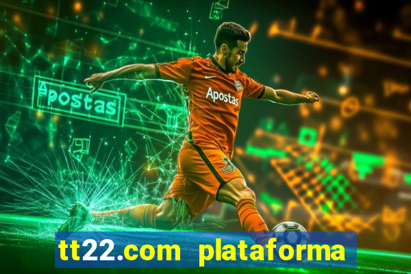 tt22.com plataforma de jogos