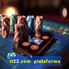 tt22.com plataforma de jogos