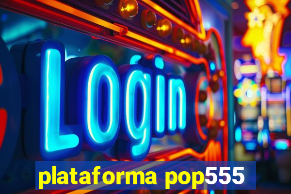 plataforma pop555