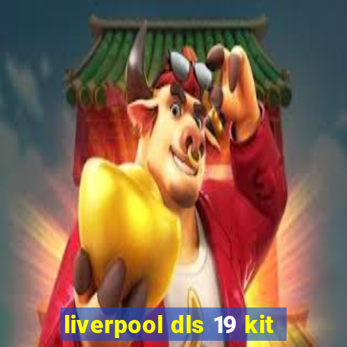 liverpool dls 19 kit