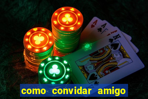 como convidar amigo estrela bet