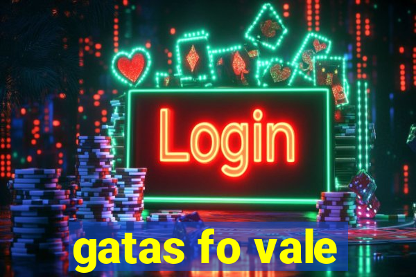 gatas fo vale