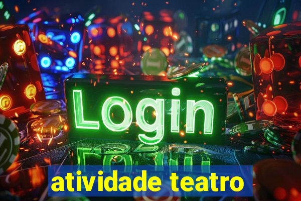 atividade teatro