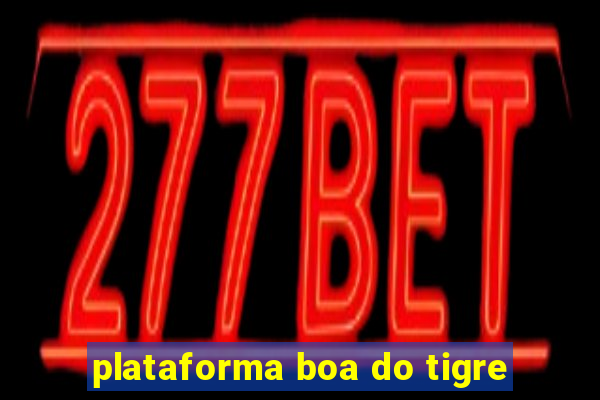 plataforma boa do tigre