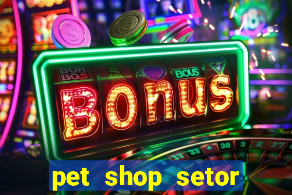 pet shop setor vila nova goiania