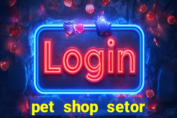 pet shop setor vila nova goiania