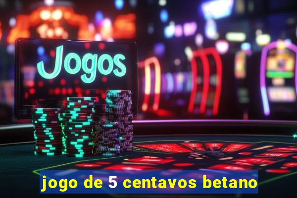 jogo de 5 centavos betano