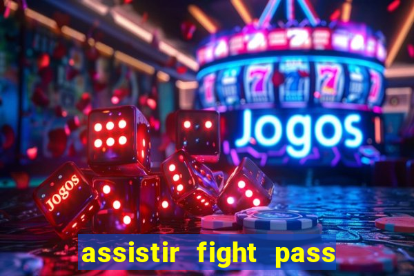 assistir fight pass ao vivo