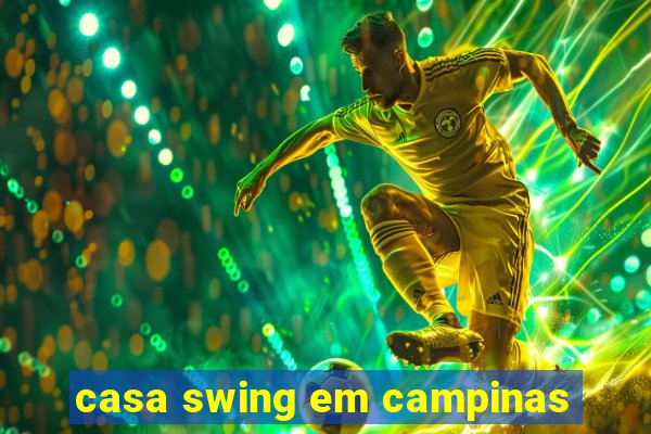 casa swing em campinas