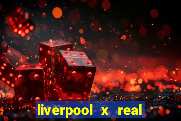 liverpool x real madrid ao vivo futemax