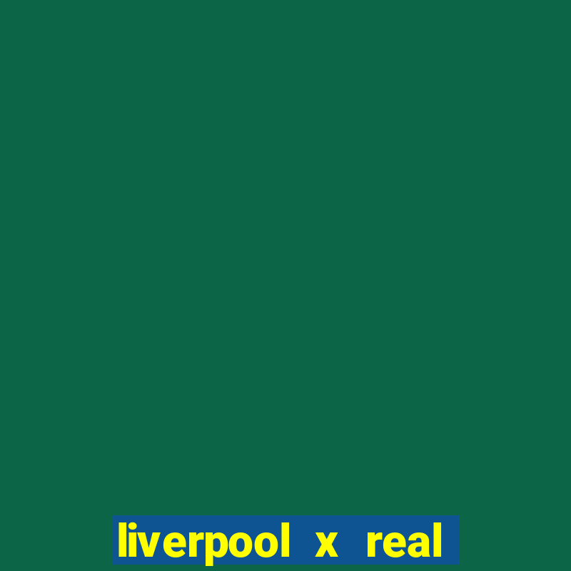 liverpool x real madrid ao vivo futemax