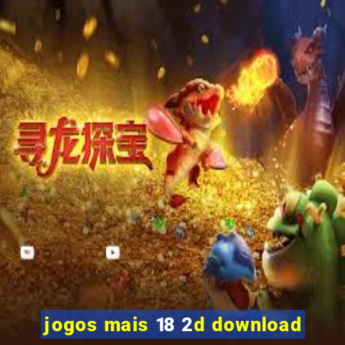 jogos mais 18 2d download