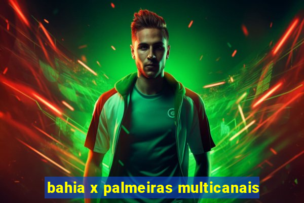 bahia x palmeiras multicanais