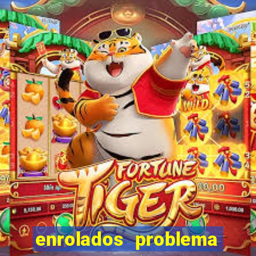 enrolados problema em dobro click jogos