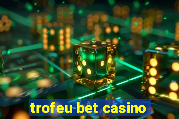 trofeu bet casino