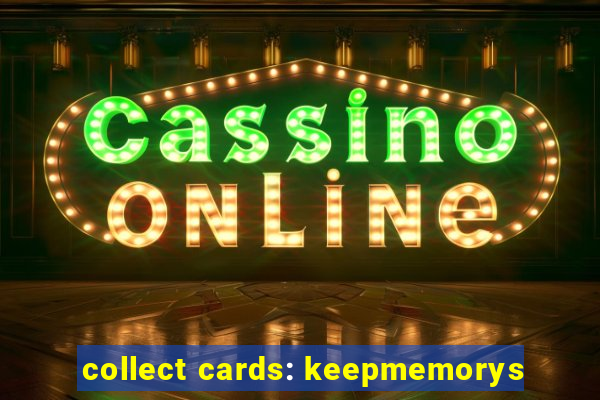 collect cards: keepmemorys