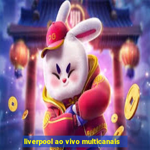 liverpool ao vivo multicanais