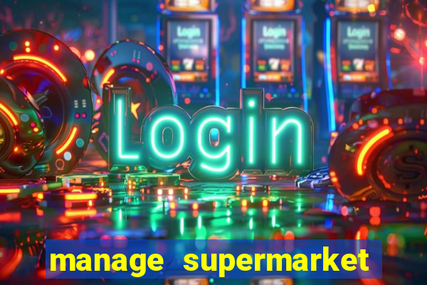 manage supermarket simulator mod apk (unlimited money and energy)