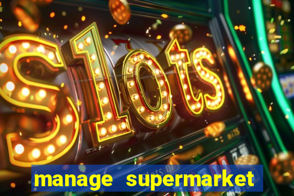 manage supermarket simulator mod apk (unlimited money and energy)