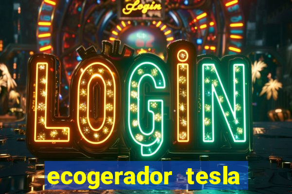 ecogerador tesla reclame aqui