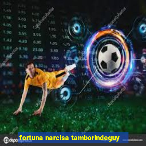 fortuna narcisa tamborindeguy