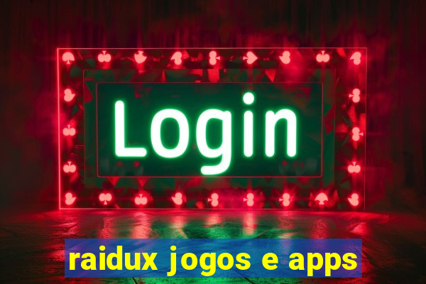 raidux jogos e apps