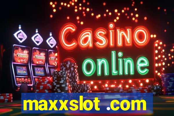 maxxslot .com