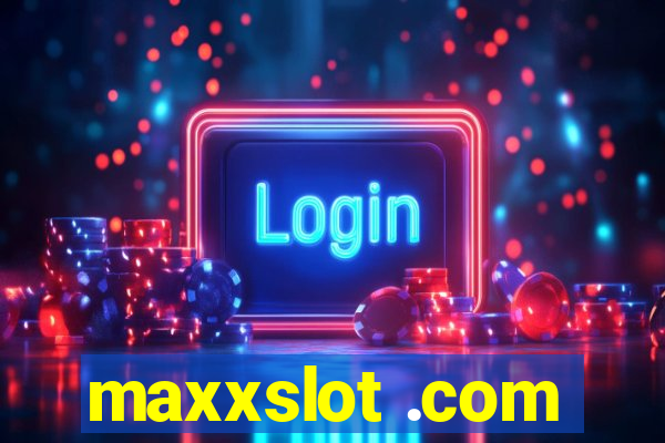 maxxslot .com