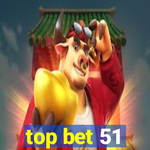 top bet 51