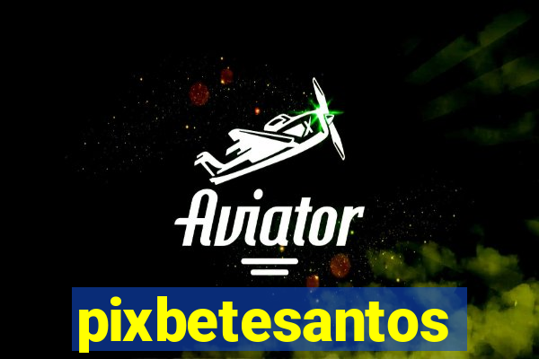 pixbetesantos