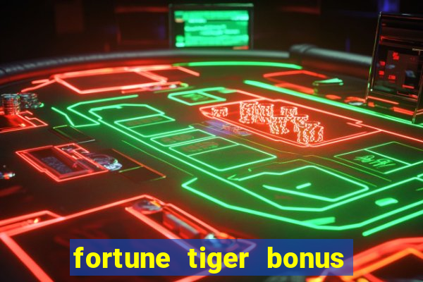 fortune tiger bonus sem deposito