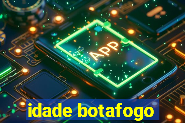 idade botafogo