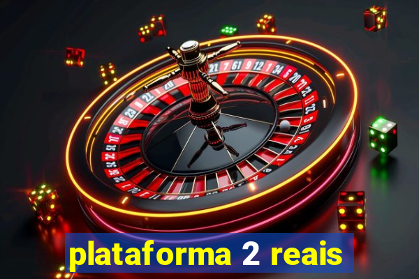 plataforma 2 reais