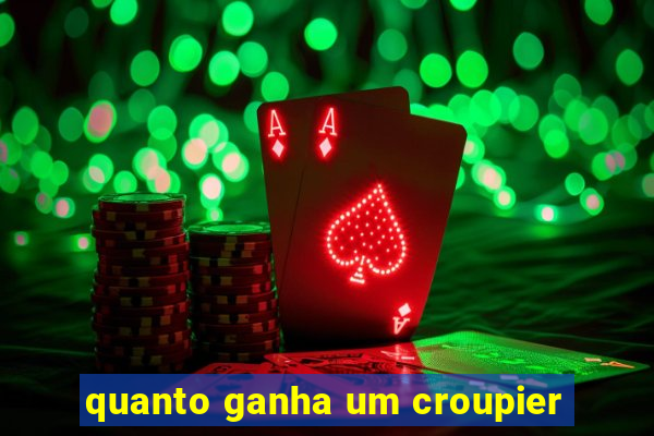 quanto ganha um croupier