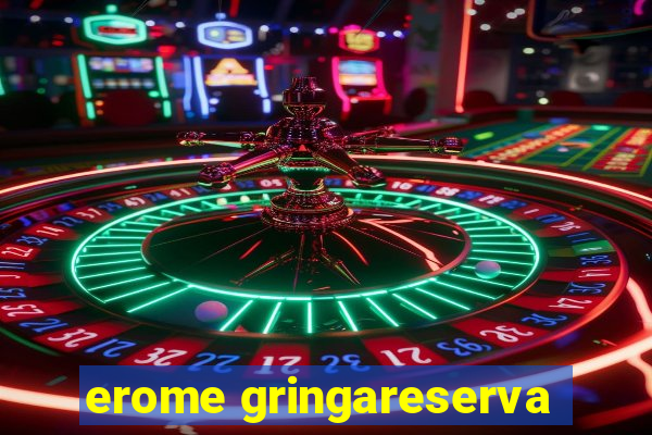 erome gringareserva