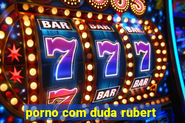 porno com duda rubert