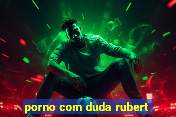 porno com duda rubert