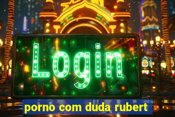 porno com duda rubert