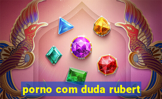 porno com duda rubert