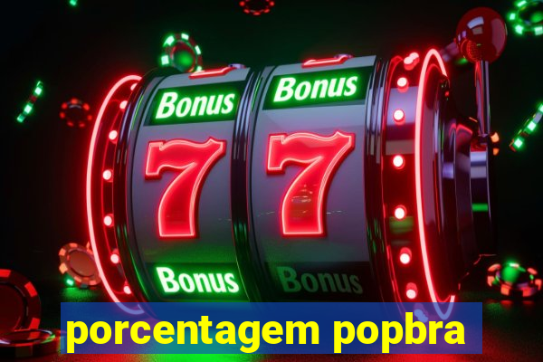 porcentagem popbra