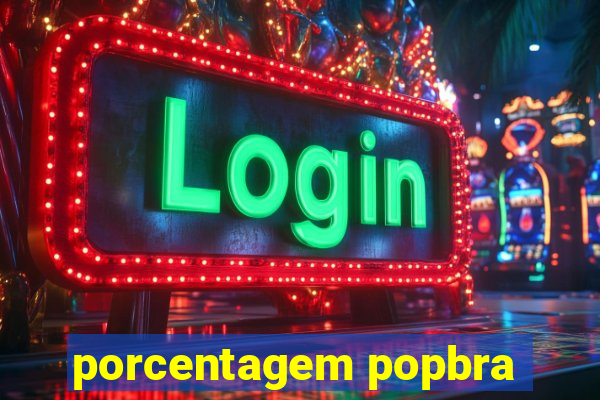 porcentagem popbra