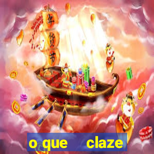 o que    claze