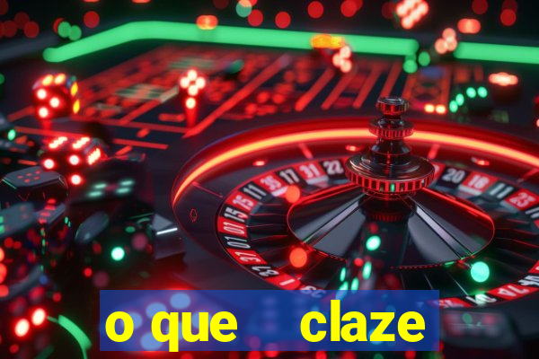 o que    claze