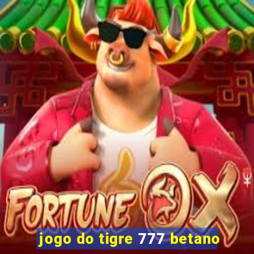 jogo do tigre 777 betano