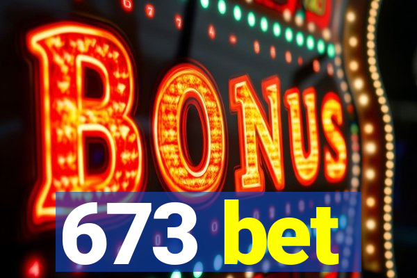 673 bet