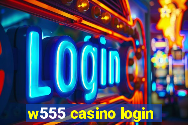 w555 casino login