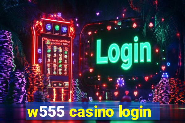 w555 casino login